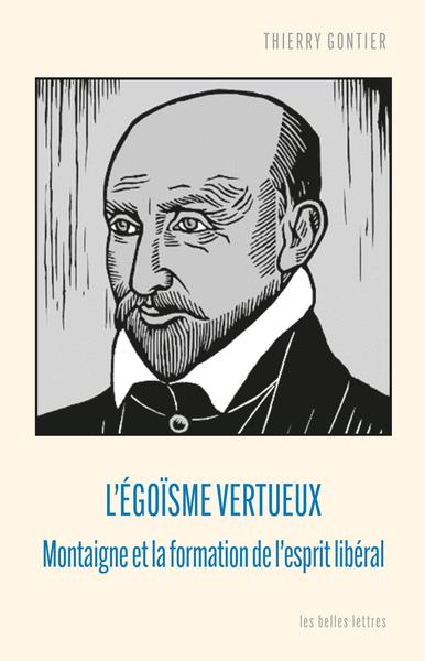 L'EGOISME VERTUEUX - MONTAIGNE ET LA FORMATION DE L'ESPRIT LIBERAL