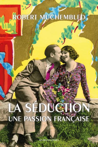 LA SEDUCTION - UNE PASSION FRANCAISE - ILLUSTRATIONS, COULEUR