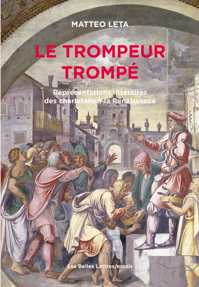 LE TROMPEUR TROMPE - REPRESENTATIONS LITTERAIRES DES CHARLATANS A LA RENAISSANCE - ILLUSTRATIONS, NO