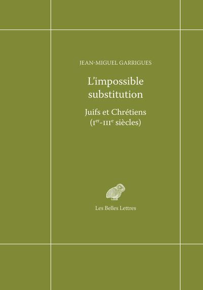 L'IMPOSSIBLE SUBSTITUTION - JUIFS ET CHRETIENS (IER-IIIE SIECLES)