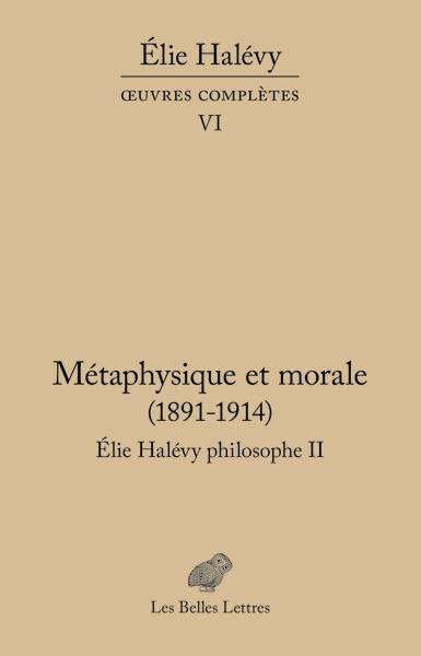 METAPHYSIQUE ET MORALE (1891-1914). ELIE HALEVY PHILOSOPHE II - OEUVRES COMPLETES VI