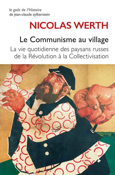 LE COMMUNISME AU VILLAGE - LA VIE QUOTIDIENNE DES PAYSANS RUSSES DE LA REVOLUTION A LA COLLECTIVISAT