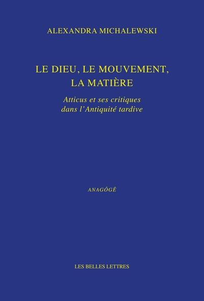LE DIEU, LE MOUVEMENT, LA MATIERE - ATTICUS ET SES CRITIQUES DANS L'ANTIQUITE TARDIVE