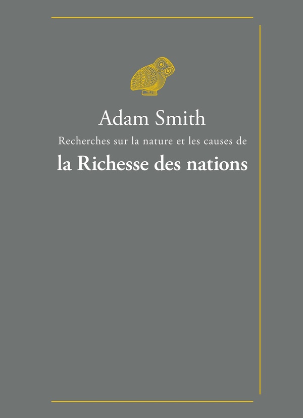 RECHERCHES SUR LA NATURE ET LES CAUSES DE LA RICHESSE DES NATIONS