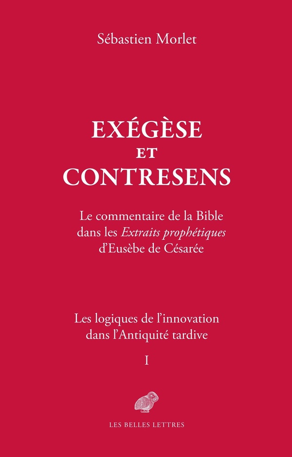 EXEGESE ET CONTRESENS. LE COMMENTAIRE DE LA BIBLE DANS LES EXTRAITS PROPHETIQUES D'EUSEBE DE CESAREE