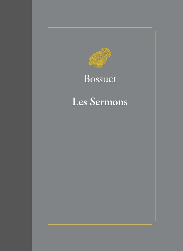 LES SERMONS - SUIVIS DES ORAISONS FUNEBRES ET DES PANEGYRIQUES