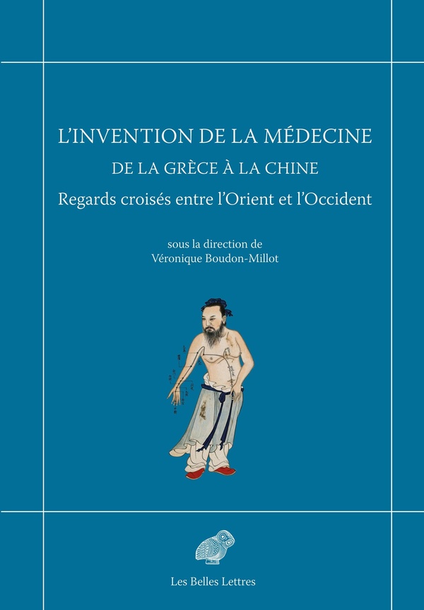 L'INVENTION DE LA MEDECINE DE LA GRECE A LA CHINE - REGARDS CROISES ENTRE L'ORIENT ET L'OCCIDENT