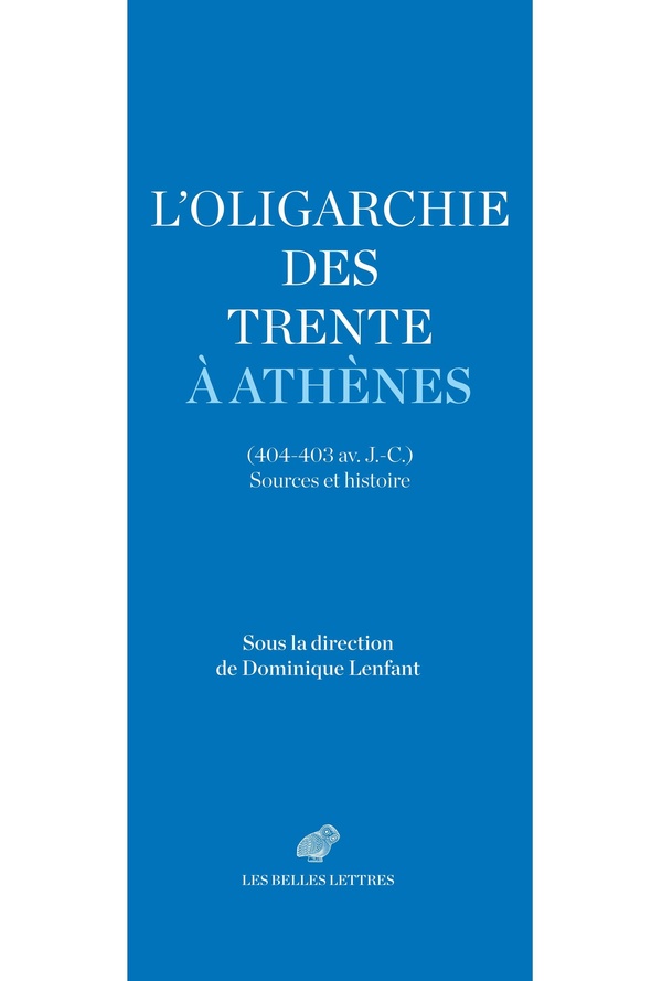 L'OLIGARCHIE DES TRENTE A ATHENES (404-403 AV. J.-C.) - SOURCES ET HISTOIRE
