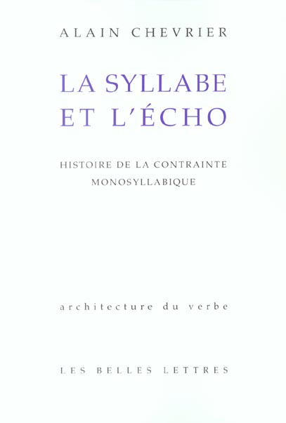 LA SYLLABE ET L'ECHO - HISTOIRE DE LA CONTRAINTE MONOSYLLABIQUE.