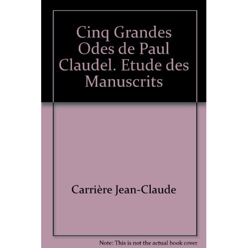 CINQ GRANDES ODES DE PAUL CLAUDEL. ETUDE DES MANUSCRITS