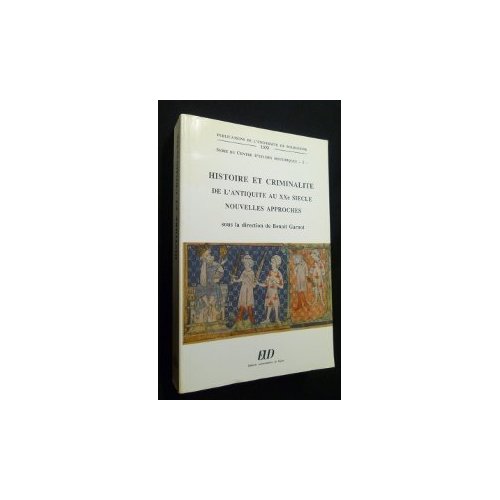 HISTOIRE ET CRIMINALITE DE L ANTIQUITE AU VINTIEME SIECLE