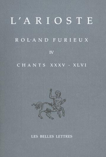 ORLANDO FURIOSO - ROLAND FURIEUX. TOME IV, CHANTS XXXV-XLVI