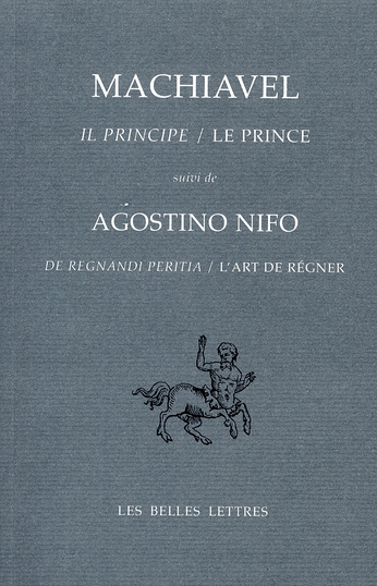 LE PRINCE / IL PRINCIPE - SUIVI DE L'ART DE REGNER / DE REGNANDI PERITIA D'AGOSTINO NIFO