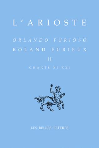 ROLAND FURIEUX - ORLANDO FURIOSO. TOME II, CHANTS XI-XXI