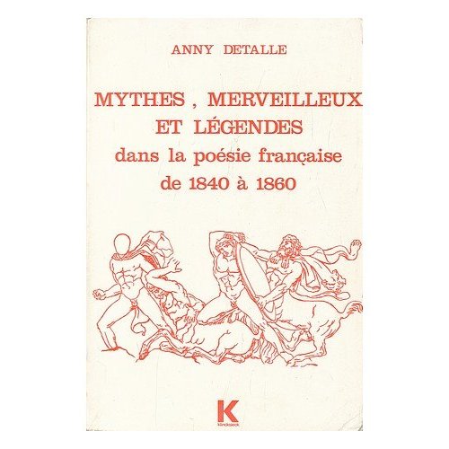 MYTHES, MERVEILLEUX ET LEGENDES DANS LA POESIE FRANCAISE, DE 1840 A 1860