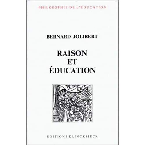RAISON ET EDUCATION - L'IDEE DE RAISON DANS L'HISTOIRE DE LA PENSEE EDUCATIVE