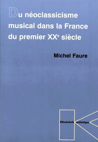 DU NEOCLASSICISME MUSICAL DANS LA FRANCE DU PREMIER XXE SIECLE