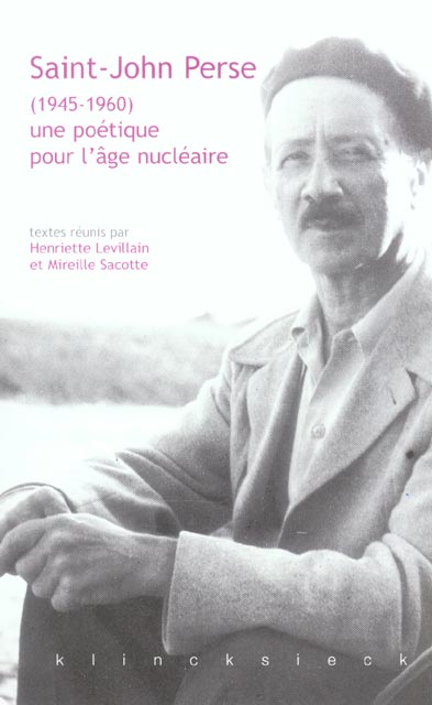 SAINT-JOHN PERSE (1945-1960) UNE POETIQUE POUR L'AGE NUCLEAIRE