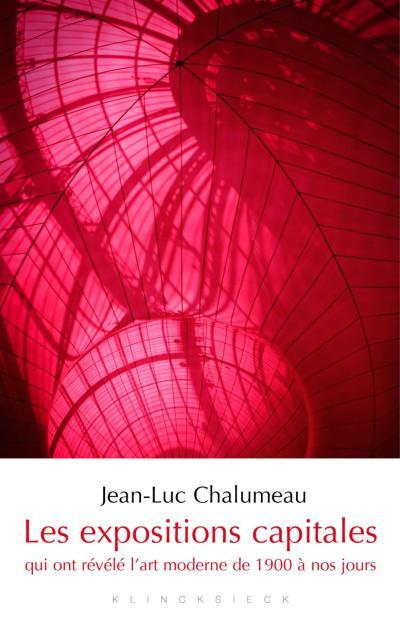 LES EXPOSITIONS CAPITALES QUI ONT REVELE L'ART MODERNE DE 1900 A NOS JOURS