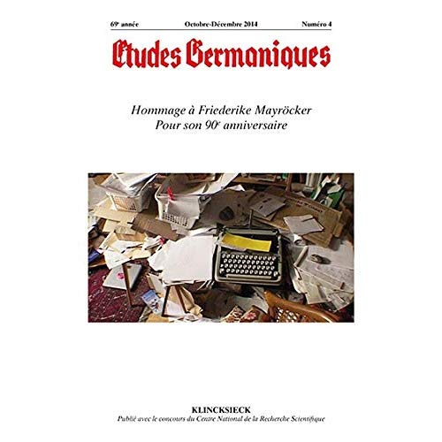 ETUDES GERMANIQUES - N 4/2014 - HOMMAGE A FRIEDERIKE MAYROCKER POUR SON 90E ANNIVERSAIRE