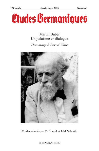 ETUDES GERMANIQUES - N 1-2023 - MARTIN BUBER : UN JUDAISME EN DIALOGUE. HOMMAGE A BERND WITTE.