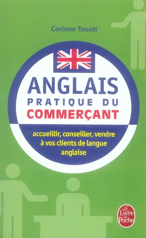L'ANGLAIS PRATIQUE DU COMMERCANT - ACCUEILLIR, CONSEILLER, VENDRE A VOS CLIENTS DE LANGUE ANGLAISE