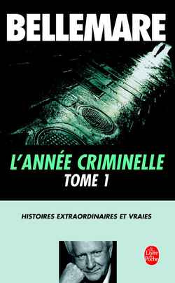 L'ANNEE CRIMINELLE (TOME 1) - HISTOIRES EXTRAORDINAIRES ET VRAIES