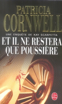 ET IL NE RESTERA QUE POUSSIERE - UNE ENQUETE DE KAY SCARPETTA