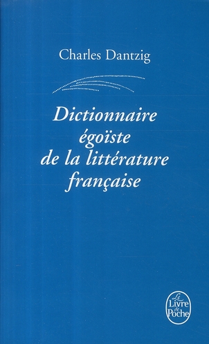 DICTIONNAIRE EGOISTE DE LA LITTERATURE FRANCAISE
