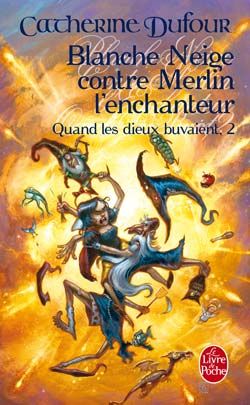 BLANCHE NEIGE CONTRE MERLIN L'ENCHANTEUR (QUAND LES DIEUX BUVAIENT, TOME 2)