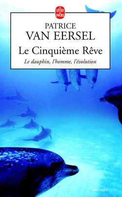 LE CINQUIEME REVE - LE DAUPHIN, L'HOMME , L'EVOLUTION