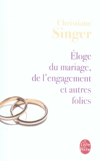 ELOGE DU MARIAGE, DE L'ENGAGEMENT ET AUTRES FOLIES