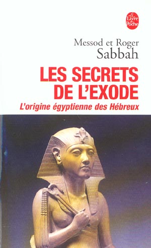 LES SECRETS DE L'EXODE - L'ORIGINE EGYPTIENNE DES HEBREUX