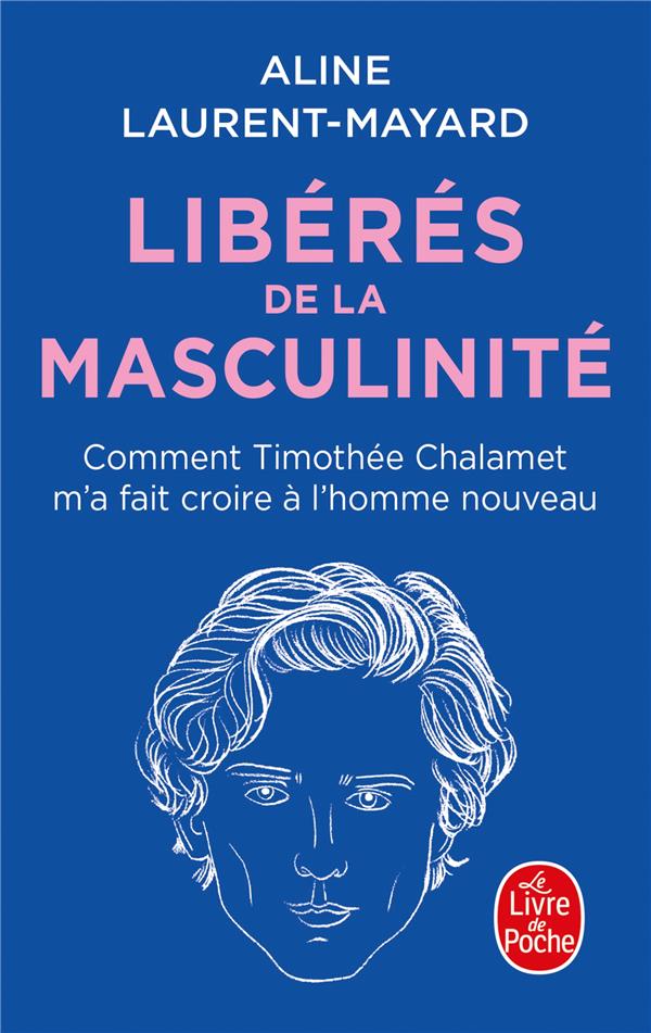LIBERES DE LA MASCULINITE - COMMENT THIMOTHEE CHALAMET M'A FAIT CROIRE A L'HOMME NOUVEAU