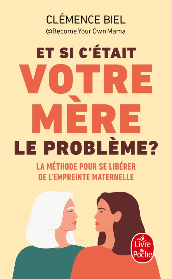 ET SI C'ETAIT VOTRE MERE LE PROBLEME ? - LA METHODE POUR SE LIBERER DE L'EMPREINTE MATERNELLE