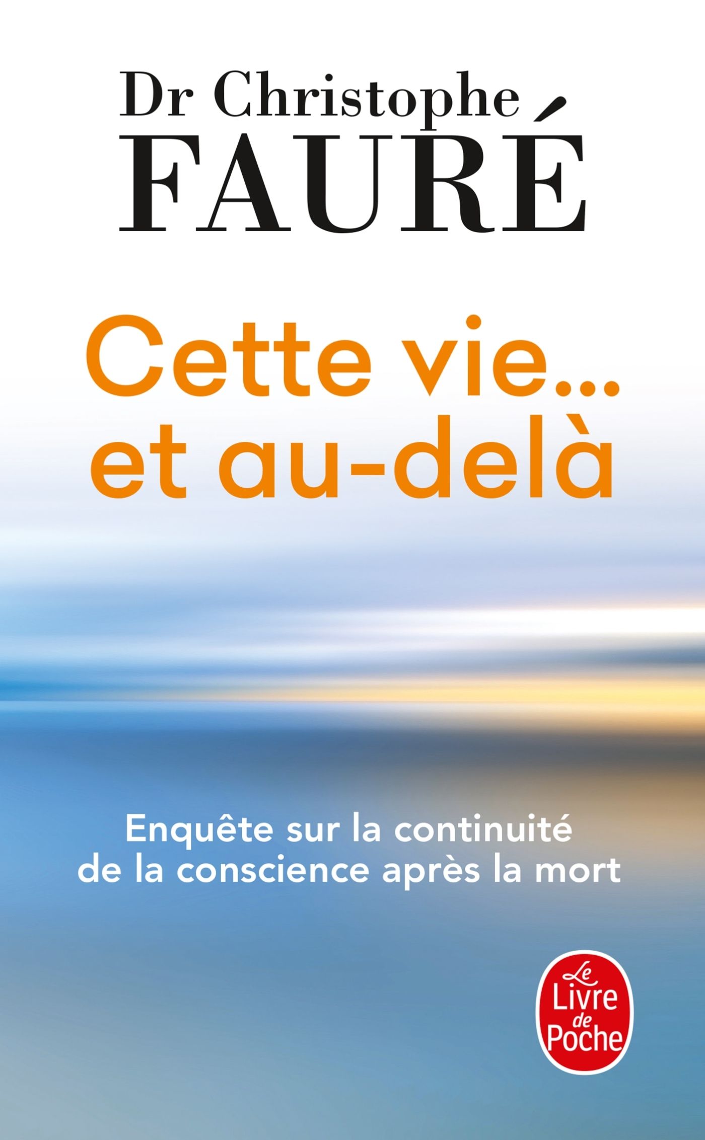 CETTE VIE... ET AU-DELA - ENQUETE SUR LA CONTINUITE DE LA CONSCIENCE APRES LA MORT
