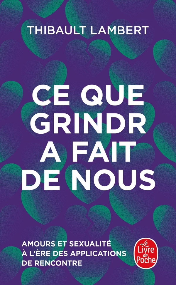 CE QUE GRINDR A FAIT DE NOUS - AMOUR ET SEXUALITE A L'ERE DES APPLICATIONS DE RENCONTRE