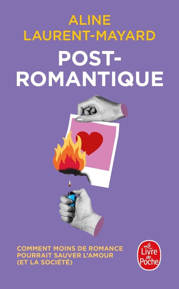 POST-ROMANTIQUE - COMMENT MOINS DE ROMANCE POURRAIT SAUVER L'AMOUR (ET LA SOCIETE)