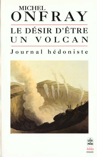 JOURNAL HEDONISTE TOME 1 : LE DESIR D'ETRE UN VOLCAN