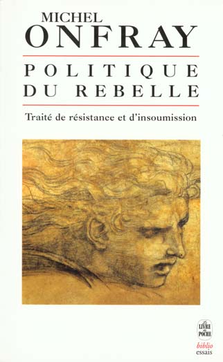 POLITIQUE DU REBELLE - TRAITE DE RESISTANCE ET D'INSOUMISSION