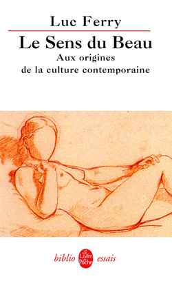 LE SENS DU BEAU - AUX ORIGINES DE LA CULTURE CONTEMPORAINE
