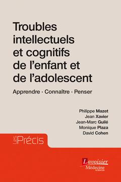 TROUBLES INTELLECTUELS ET COGNITIFS DE L'ENFANT ET DE L'ADOLESCENT - APPRENDRE. CONNAITRE. PENSER