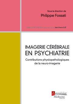 IMAGERIE CEREBRALE EN PSYCHIATRIE - CONTRIBUTIONS PHYSIOPATHOLOGIQUES DE LA NEURO-IMAGERIE