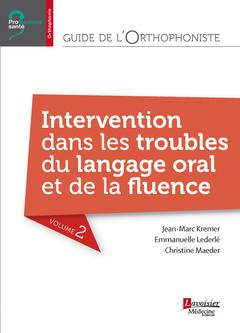 GUIDE DE L'ORTHOPHONISTE - VOLUME 2 : INTERVENTION DANS LES TROUBLES DU LANGAGE ORAL ET DE LA FLUENC