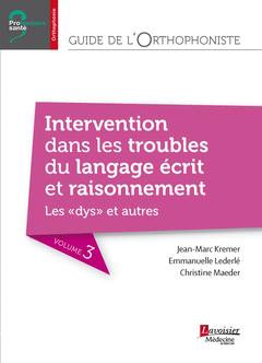 GUIDE DE L'ORTHOPHONISTE - VOLUME 3 : INTERVENTION DANS LES TROUBLES DU LANGAGE ECRIT ET RAISONNEMEN