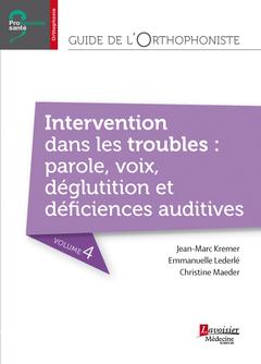 GUIDE DE L'ORTHOPHONISTE - VOLUME 4 : INTERVENTION DANS LES TROUBLES : PAROLE, VOIX, DEGLUTITION ET