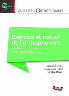GUIDE DE L'ORTHOPHONISTE - VOLUME 6 : LE METIER DE L'ORTHOPHONISTE : DE LA FORMATION A LA VIE PROFES