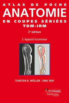 ATLAS DE POCHE ANATOMIE EN COUPES SERIEES TDM-IRM - VOLUME 3 : APPAREIL LOCOMOTEUR (2 ED.)