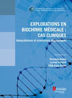 EXPLORATIONS EN BIOCHIMIE MEDICALE : CAS CLINIQUES - INTERPRETATIONS ET ORIENTATIONS DIAGNOSTIQUES