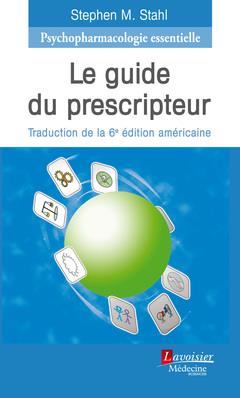 PSYCHOPHARMACOLOGIE ESSENTIELLE. LE GUIDE DU PRESCRIPTEUR (3E EDITION FRANCAISE) - (TRADUCTION DE LA